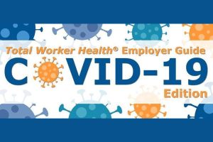 Upcoming Webinar – Total Worker Health Employer Guide: COVID-19 Edition